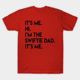 It’s Me Hi I’m The Swiftie Dad It’s Me - black T-Shirt